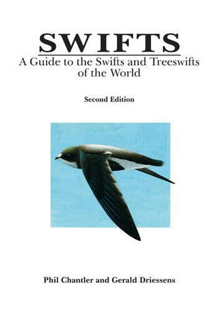 Swifts: A Guide to the Swifts and Treeswifts of the World by Phil Chantler 9781873403839