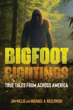 Bigfoot Sightings: True Encounters by Willis 9781578598694