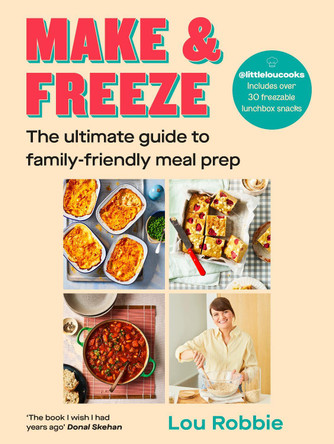 Make & Freeze: The ultimate guide to family-friendly meal prep by Lou Robbie 9780241738856