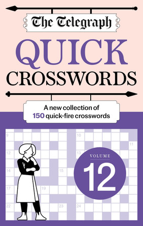 The Telegraph Quick Crosswords 12: A new collection of 150 quick-fire crosswords by Telegraph Media Group Ltd 9781788406055