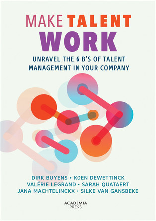 Make Talent Work: Unravel the 6 B’s of Talent Management in Your Company Dirk Buyens 9789020979015