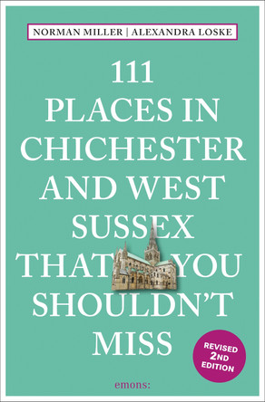 111 Places in Chichester and West Sussex That You Shouldn't Miss Norman Miller 9783740828073