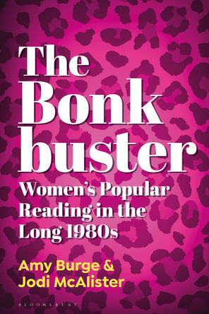 The Bonkbuster: Women's Popular Reading in the Long 1980s Dr. or Prof. Amy Burge 9798765121702
