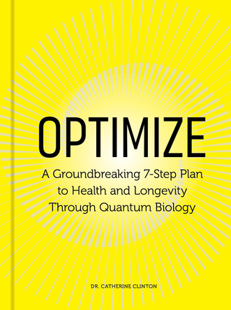 Optimize: A Groundbreaking 7-Step Plan to Health and Longevity Through Quantum Biology Dr. Catherine Clinton 9780760398562