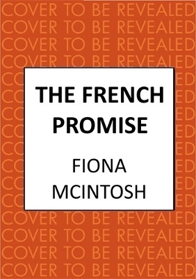 The French Promise: The gripping romance of post-war Paris and Australia Fiona McIntosh 9780749033002