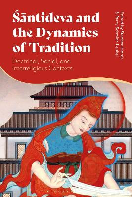 Santideva and the Dynamics of Tradition: Doctrinal, Social, and Interreligious Contexts Stephen Harris 9781350532335