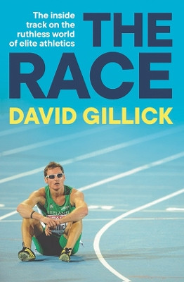 The Race: The inside track on the ruthless world of elite athletics David Gillick 9781804584187