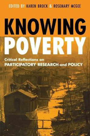 Knowing Poverty: Critical Reflections on Participatory Research and Policy by Karen Brock