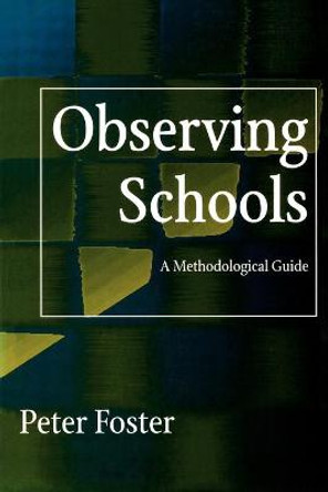 Observing Schools: A Methodological Guide by Peter Foster