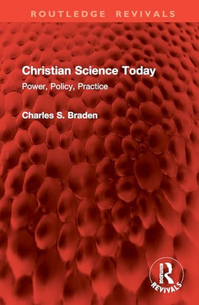 Christian Science Today: Power, Policy, Practice by Charles S. Braden 9781041083641