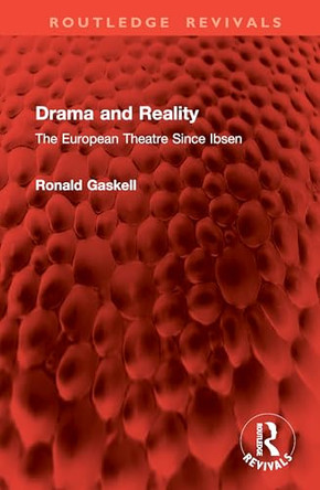 Drama and Reality: The European Theatre Since Ibsen by Ronald Gaskell 9781041084457