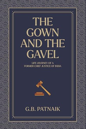 The Gown And The Gavel: Life Journey of a Former Chief Justice of India by G.B. Patnaik 9788119626786