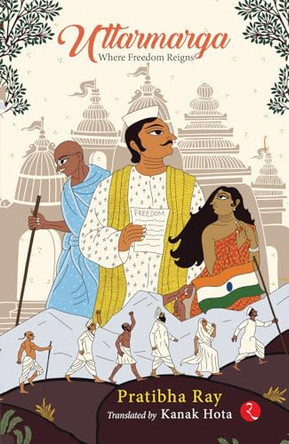 Uttarmarga: Where Freedom Reigns by Pratibha Ray 9789361564277
