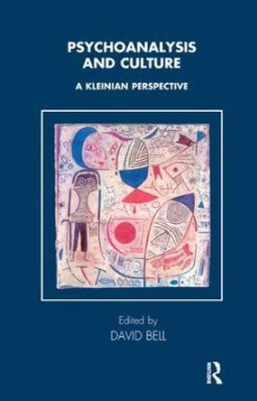 Psychoanalysis and Culture: A Kleinian Perspective by Mr David Bell