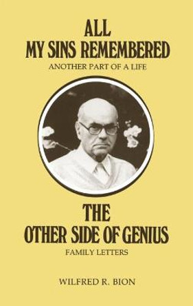 All My Sins Remembered: Another Part of a Life & The Other Side of Genius: Family Letters by Wilfred R. Bion