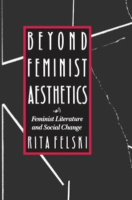 Beyond Feminist Aesthetics: Feminist Literature and Social Change by Rita Felski 9780674068957