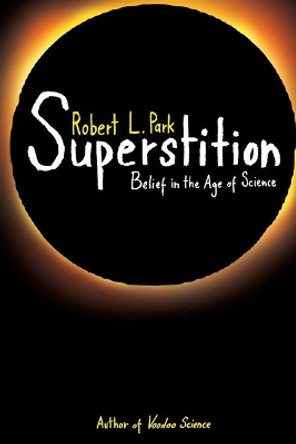 Superstition: Belief in the Age of Science by Robert L. Park 9780691145976