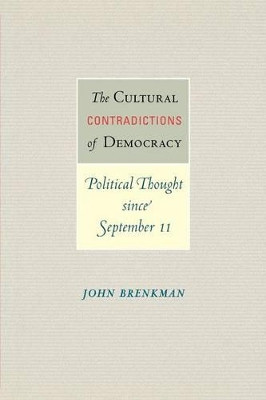 The Cultural Contradictions of Democracy: Political Thought since September 11 by John Brenkman 9780691171203