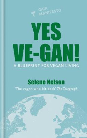 Yes Ve-gan!: A blueprint for vegan living by Selene Nelson