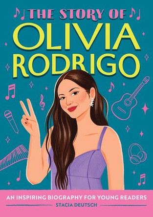 The Story of Olivia Rodrigo: An Inspiring Biography for Young Readers by Stacia Deutsch 9798886082692