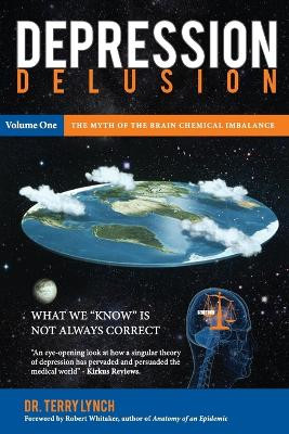 Depression Delusion: The Myth of the Brain Chemical Imbalance: Volume 1 by Dr. Terry Lynch 9781908561015