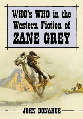 Who's Who in the Western Fiction of Zane Grey by John Donahue 9780786464210