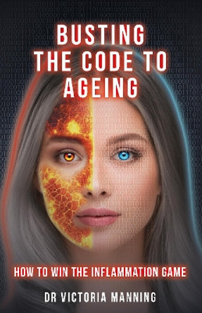 Busting the Code to Ageing: How to Win the Inflammation Game by Dr Victoria Manning 9781835840900