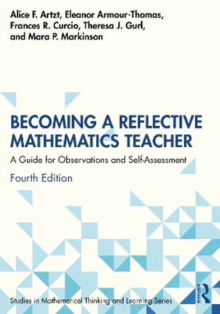 Becoming a Reflective Mathematics Teacher: A Guide for Observations and Self-Assessment by Alice F. Artzt 9781032827803