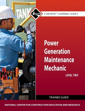 Power Generation Maintenance Mechanic Trainee Guide, Level 2 by NCCER 9780132154413