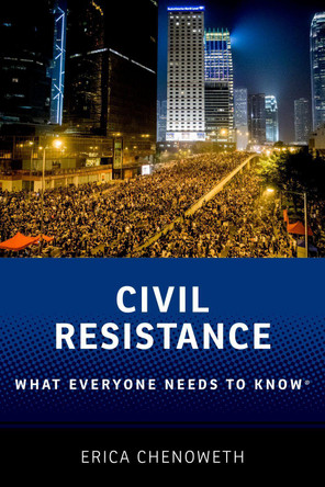 Civil Resistance: What Everyone Needs to Know (R) by Erica Chenoweth 9780190244408