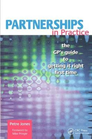 Partnerships in Practice: The GP's Guide to Getting it Right First Time by Petre Jones