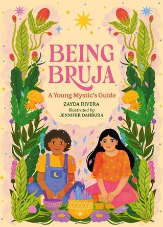 Being Bruja: A Young Mystic's Guide by Zayda Rivera 9780762487721