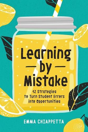 Learning by Mistake: 12 Strategies to Turn Student Errors Into Opportunities by Emma Chiappetta 9781416633822