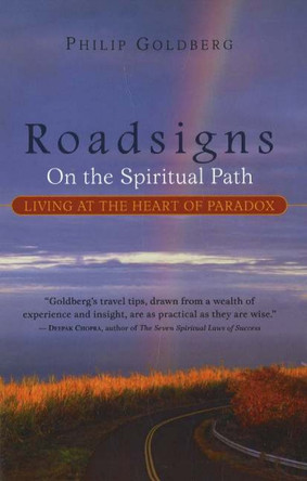 Roadsigns: On the Spiritual Path -- Living at the Heart of Paradox by Philip Goldberg 9781591810506