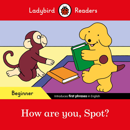 How are you, Spot? - Ladybird Readers Beginner Level by  9780241319413