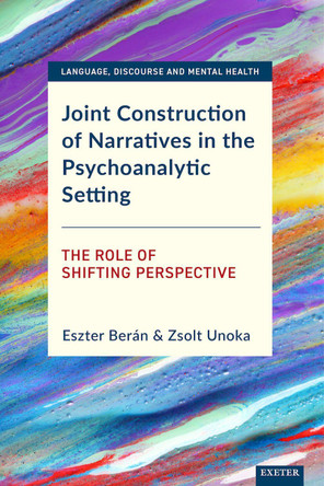 Joint Construction of Narratives in the Psychoanalytic Setting: The Role of Shifting Perspective Eszter Berán 9781804130483
