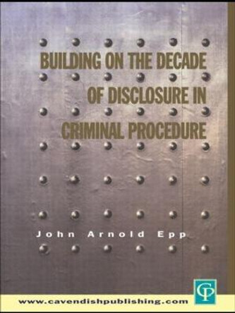 Building on The Decade of Disclosure In Criminal Procedure by John Epp