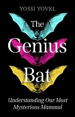 The Genius Bat: Understanding Our Most Mysterious Mammal Yossi Yovel 9781836432036