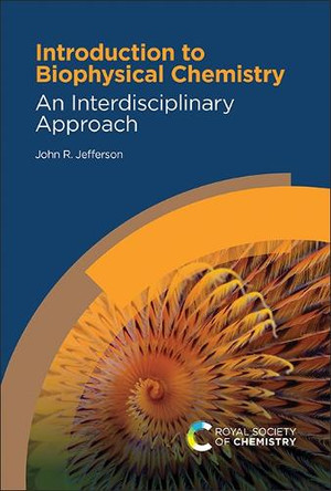Introduction to Biophysical Chemistry: An Interdisciplinary Approach John R Jefferson 9781837671298