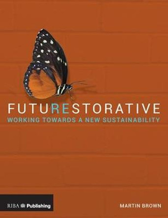 FutuREstorative: Working Towards a New Sustainability by Martin Brown