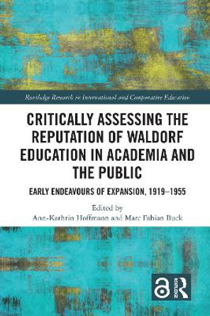 Critically Assessing the Reputation of Waldorf Education in Academia and the Public: Early Endeavours of Expansion, 1919–1955 Ann-Kathrin Hoffmann 9781032569260