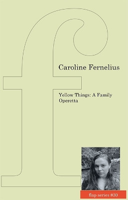 Yellow Things: A Family Operetta Caroline Fernelius 9781905233816