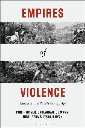 Empires of Violence: Massacre in a Revolutionary Age Philip Dwyer 9781350538641