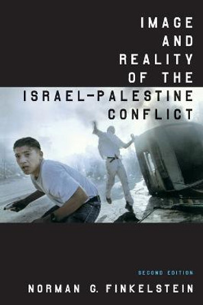 Image and Reality of the Israel-Palestine Conflict by Norman G. Finkelstein