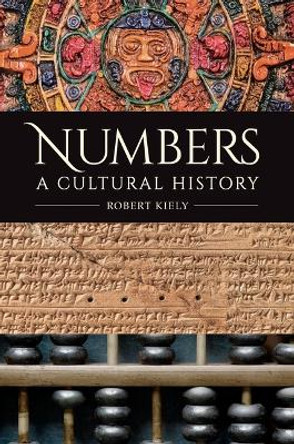 Numbers: A Cultural History Robert Kiely 9798216384458