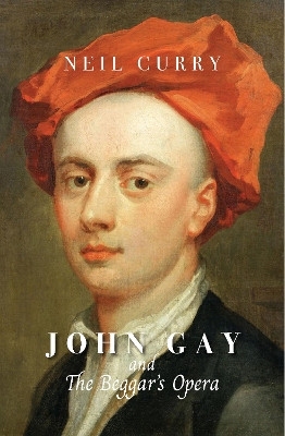 John Gay and The Beggar's Opera Neil Curry 9781910996898