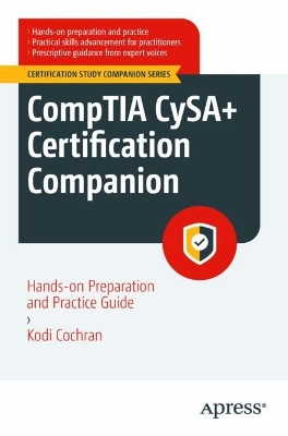 CompTIA CySA+ Certification Companion: Hands-on Preparation and Practice Guide Kodi Cochran 9798868814945