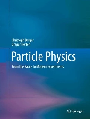 Particle Physics: From the Basics to Modern Experiments Christoph Berger 9783662717059