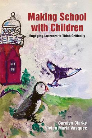 Making School with Children: Engaging Learners to Think Critically Carolyn Clarke 9781805923282