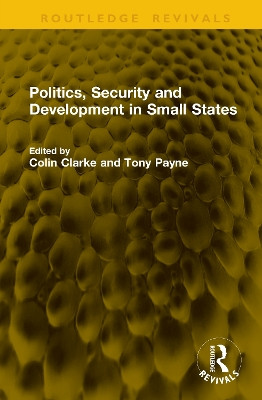 Politics, Security and Development in Small States Colin Clarke 9781041158318
